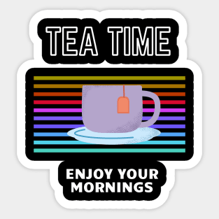 Tea time - enjoy your mornings Sticker